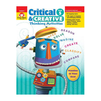 Critical & Creative Thinking book 5. The background is white at the top and turns to teal stripes at the bottom. The title is at the top and in the middle is a colorful robot pointing his right hand at his head. Colorful words are spilling out of the top of his open head. The words are Infer, solver, reason, imagine, create, classify, and compare.